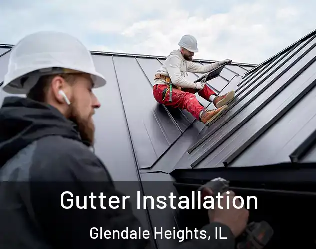  Gutter Installation Glendale Heights, IL