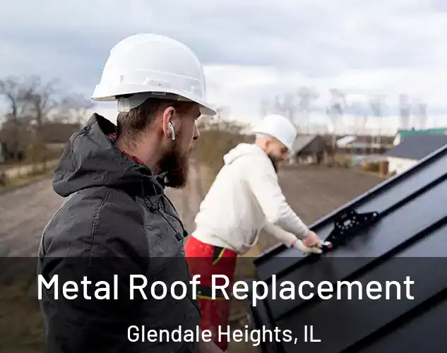  Metal Roof Replacement Glendale Heights, IL