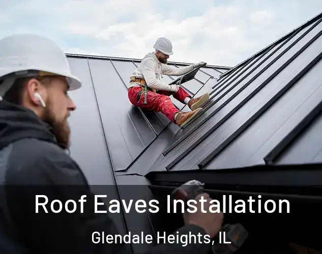  Roof Eaves Installation Glendale Heights, IL