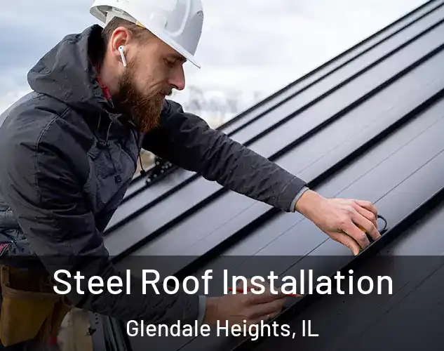 Steel Roof Installation Glendale Heights, IL