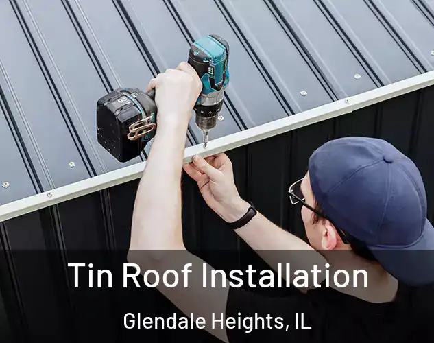  Tin Roof Installation Glendale Heights, IL